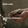 Rama Lama - Trash Is a Dominant Gene